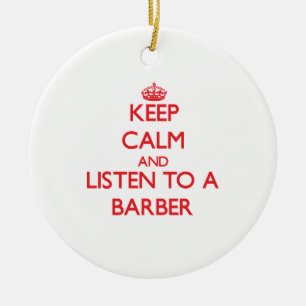 Keep Calm and Listen to a Barber Ceramic Ornament