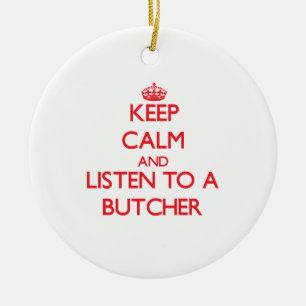 Keep Calm and Listen to a Butcher Ceramic Ornament