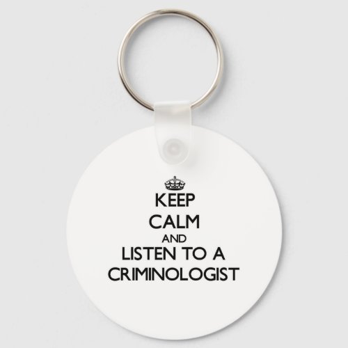 Keep Calm and Listen to a Criminologist Keychain