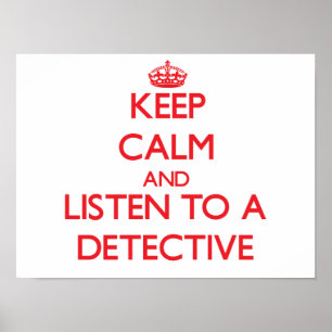 Keep Calm and Listen to a Detective Poster