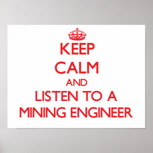 Keep Calm and Listen to a Mining Engineer Poster