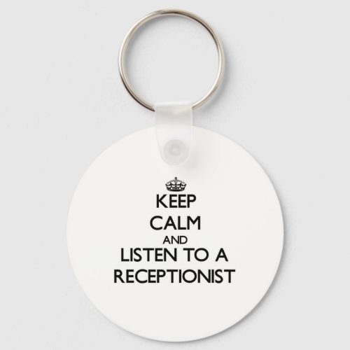 Keep Calm and Listen to a Receptionist Keychain