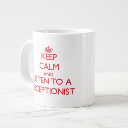 Keep Calm and Listen to a Receptionist Large Coffee Mug