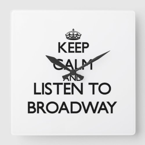 Keep calm and listen to BROADWAY Square Wall Clock