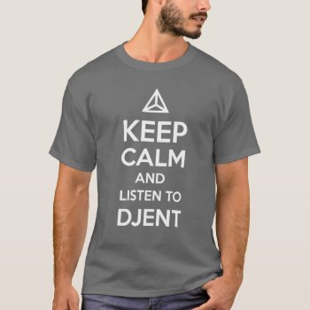Keep Calm And Listen To Djent T-shirt by summermixtape at Zazzle