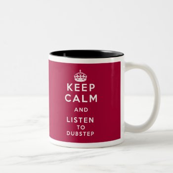 Keep Calm And Listen To Dubstep Two-tone Coffee Mug by summermixtape at Zazzle