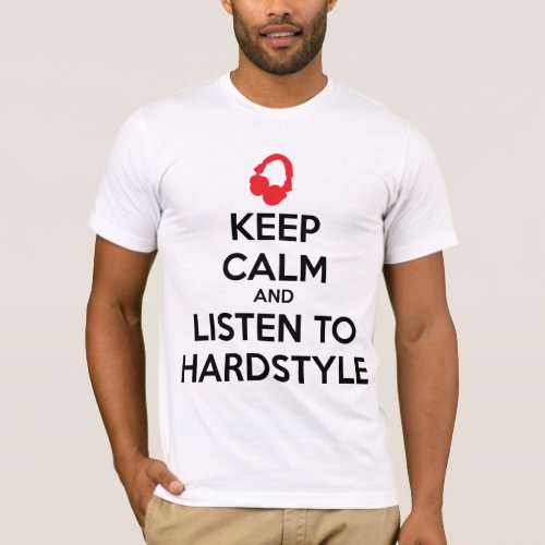 Keep Calm And Listen To Hardstyle T_Shirt