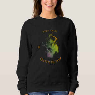 Keep calm and listen to jazz. sweatshirt