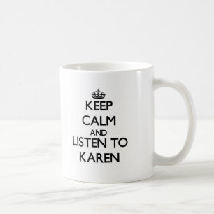Keep Calm and listen to Karen Coffee Mug