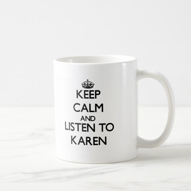 Keep Calm and listen to Karen Coffee Mug (Right)