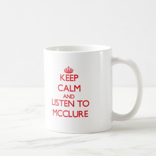 Keep calm and Listen to Mcclure Coffee Mug