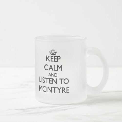 Keep calm and Listen to Mcintyre Frosted Glass Coffee Mug