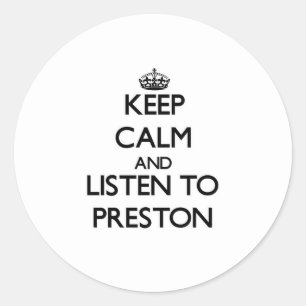 Keep calm and Listen to Preston Classic Round Sticker