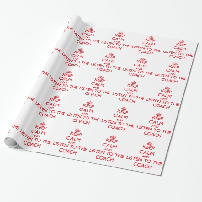 Keep Calm and Listen to the Coach Wrapping Paper (Unrolled)