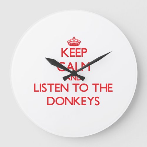 Keep calm and listen to the Donkeys Large Clock