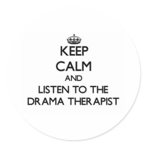 Keep Calm and Listen to the Drama Therapist Classic Round Sticker