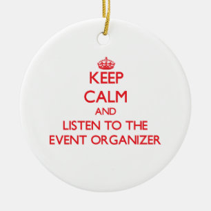Keep Calm and Listen to the Event Organizer Ceramic Ornament