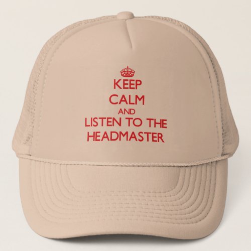 Keep Calm and Listen to the Headmaster Trucker Hat