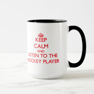 Keep Calm and Listen to the Hockey Player Mug