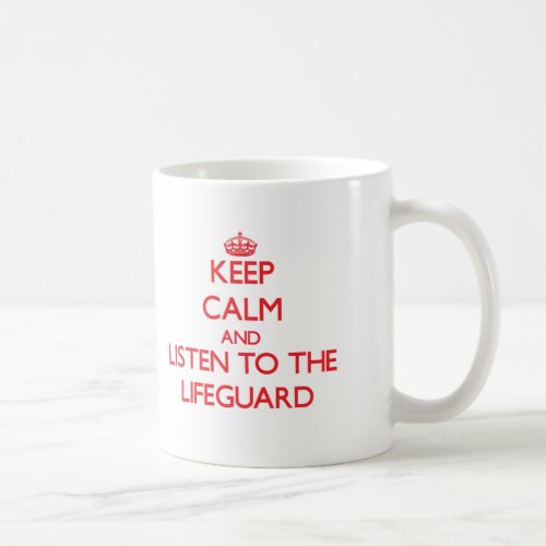 Keep Calm and Listen to the Lifeguard Coffee Mug