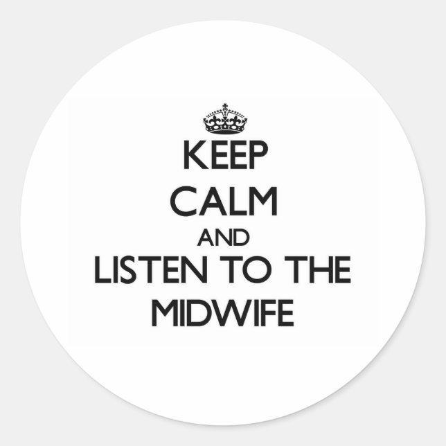 Keep Calm and Listen to the Midwife Classic Round Sticker (Front)