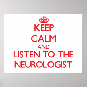 Keep Calm and Listen to the Neurologist Poster