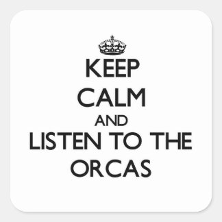 Keep calm and Listen to the Orcas Square Sticker