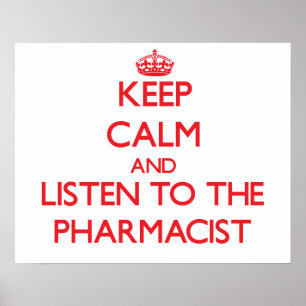 Keep Calm and Listen to the Pharmacist Poster