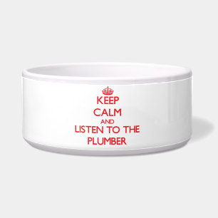 Keep Calm and Listen to the Plumber Bowl