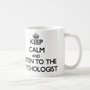 Keep Calm and Listen to the Psychologist Coffee Mug
