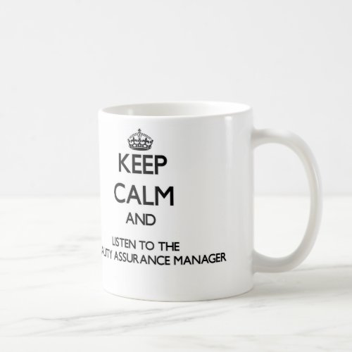 Keep Calm and Listen to the Quality Assurance Mana Coffee Mug