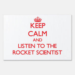 Keep Calm and Listen to the Rocket Scientist Yard Sign