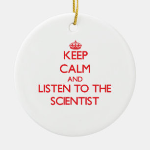 Keep Calm and Listen to the Scientist Ceramic Ornament