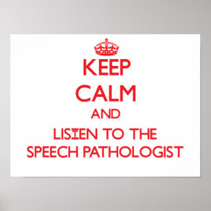 Keep Calm and Listen to the Speech Pathologist Poster