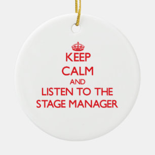 Keep Calm and Listen to the Stage Manager Ceramic Ornament