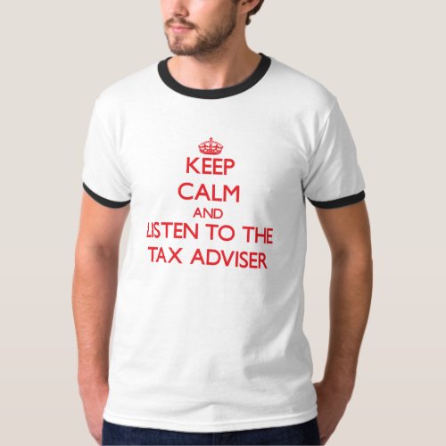 Keep Calm and Listen to the Tax Adviser T_Shirt
