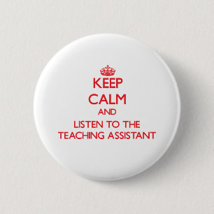 Keep Calm and Listen to the Teaching Assistant Pinback Button
