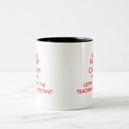 Keep Calm and Listen to the Teaching Assistant Two_Tone Coffee Mug