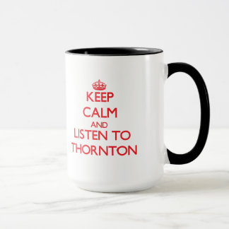Keep calm and Listen to Thornton Mug