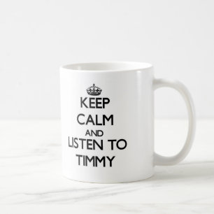 Keep Calm and Listen to Timmy Coffee Mug