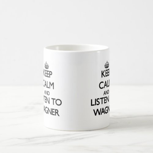 Keep calm and Listen to Wagner Coffee Mug