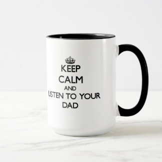 Keep Calm and Listen to your Dad Mug