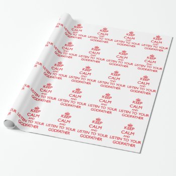 Keep Calm And Listen To  Your Godfather Wrapping Paper by familygiftshirts at Zazzle