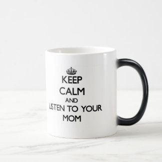 Keep Calm and Listen to  your Mom Color Morph Mug