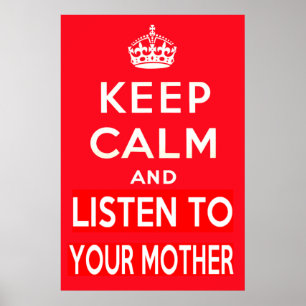 Keep Calm and Listen to Your Mother Poster