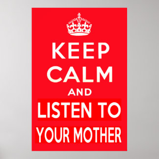 Keep Calm and Listen to Your Mother Poster