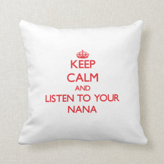 Keep Calm and Listen to  your Nana Throw Pillow