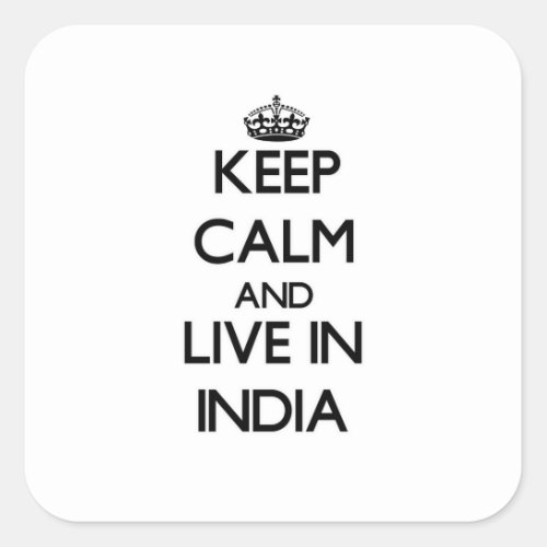 Keep Calm and Live In India Square Sticker