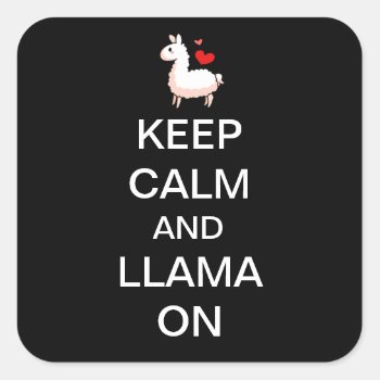 Keep Calm And Llama On Square Sticker by YamPuff at Zazzle