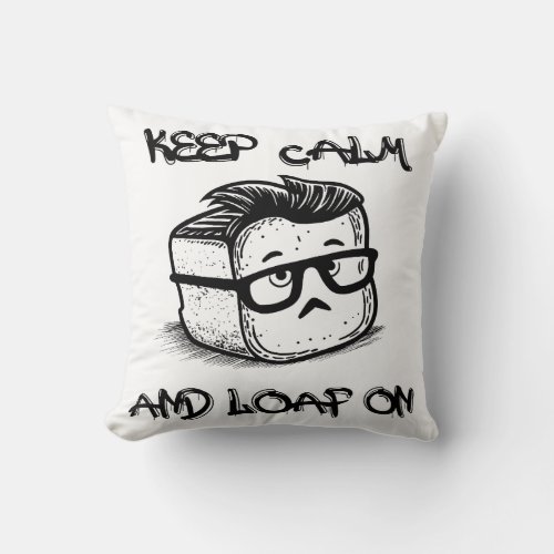 Keep Calm and Loaf On Throw Pillow